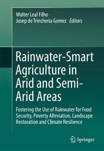 Cover image for Rainwater-Smart Agriculture in Arid and Semi-Arid Areas: Fostering the Use of Rainwater for Food Security, Poverty Alleviation, Landscape Restoration and Climate Resilience