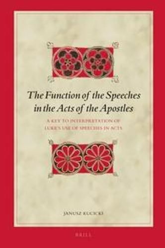 Cover image for The Function of the Speeches in the Acts of the Apostles: A Key to Interpretation of Luke's Use of Speeches in Acts