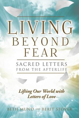 Cover image for Living Beyond Fear: Sacred Letters from the Afterlife