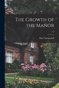 Cover image for The Growth of the Manor; 77