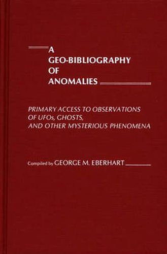 A Geo-Bibliography of Anomalies: Primary Access to Observations of UFOs, Ghosts, and Other Mysterious Phenomena