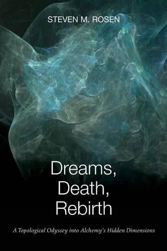 Cover image for Dreams, Death, Rebirth: A Topological Odyssey Into Alchemy's Hidden Dimensions