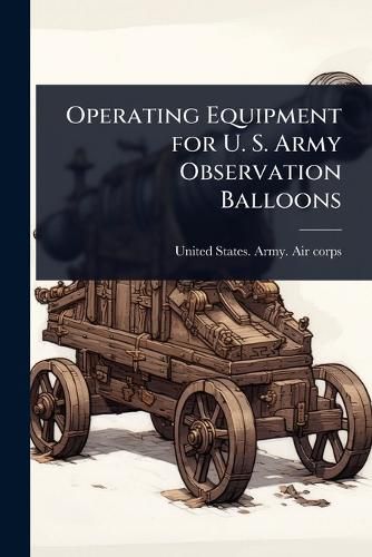 Cover image for Operating Equipment for U. S. Army Observation Balloons