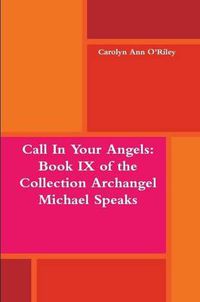 Cover image for Call in Your Angels: Book Ix of the Collection Archangel Michael Speaks