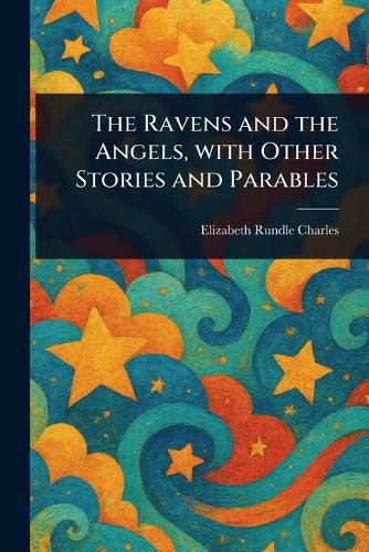 Cover image for The Ravens and the Angels, With Other Stories and Parables