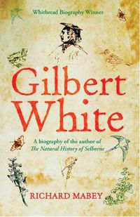 Cover image for Gilbert White: A biography of the author of The Natural History of Selborne