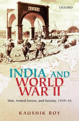 Cover image for India and World War II: War, Armed Forces, and Society, 1939-45