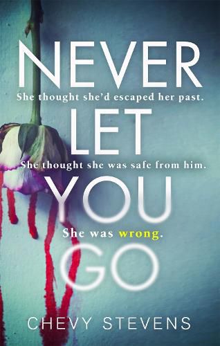 Cover image for Never Let You Go: A heart-stopping psychological thriller you won't be able to put down