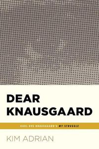 Cover image for Dear Knausgaard: Karl Ove Knausgaard's My Struggle (...Afterwords)