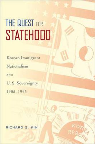 Cover image for The Quest for Statehood: Korean Immigrant Nationalism and U.S. Sovereignty, 1905-1945