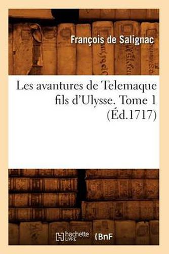 Cover image for Les Avantures de Telemaque Fils d'Ulysse. Tome 1 (Ed.1717)