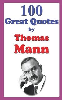 Cover image for 100 Great Quotes by Thomas Mann
