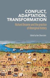 Cover image for Conflict, adaptation, transformation: Richard Broome and the practice of Aboriginal history