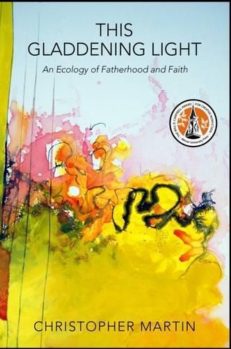 Cover image for This Gladdening Light: An Ecology of Fatherhood and Faith