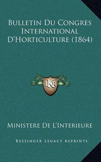 Cover image for Bulletin Du Congres International D'Horticulture (1864)