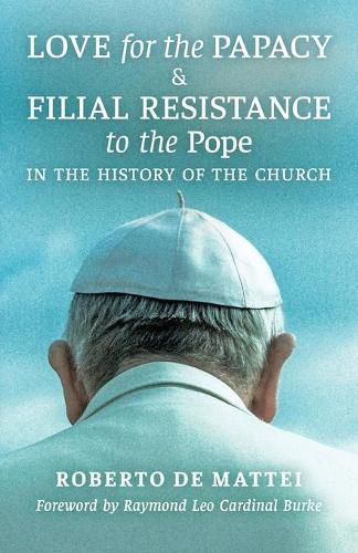 Cover image for Love for the Papacy and Filial Resistance to the Pope in the History of the Church