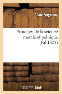 Cover image for Principes de la Science Morale Et Politique