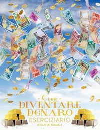 Cover image for Come Diventare Denaro Eserciziario - How To Become Money Workbook Italian