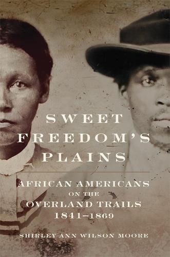 Cover image for Sweet Freedom's Plains: African Americans on the Overland Trails, 1841-1869