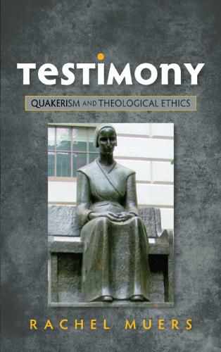 Cover image for Testimony: Quakerism and Theological Ethics