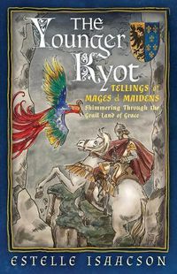 Cover image for The Younger Kyot: Tellings of Mages and Maidens: Shimmering Through the Grail Land of Grace