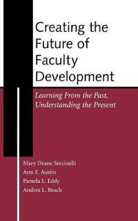 Cover image for Creating the Future of Faculty Development: Learning from the Past, Understanding the Present