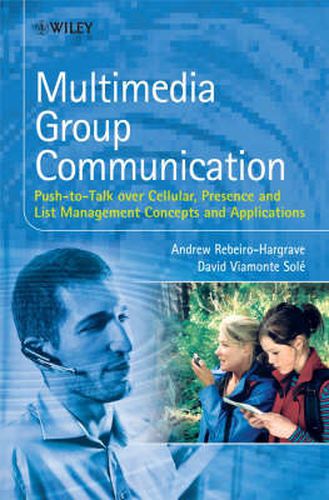 Multimedia Group Communication: Push to Talk Over Cellular, Presence and List Management Concepts and Applications