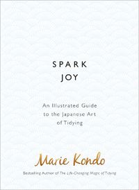 Cover image for Spark Joy: An Illustrated Guide to the Japanese Art of Tidying