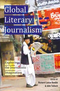 Cover image for Global Literary Journalism: Exploring the Journalistic Imagination