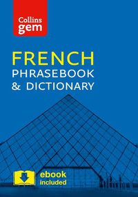 Cover image for Collins French Phrasebook and Dictionary Gem Edition: Essential Phrases and Words in a Mini, Travel-Sized Format