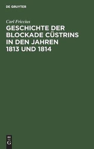 Cover image for Geschichte der Blockade Custrins in den Jahren 1813 und 1814