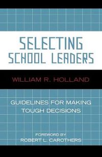 Cover image for Selecting School Leaders: Guidelines for Making Tough Decisions