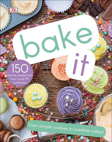 Cover image for Bake It: More Than 150 Recipes for Kids from Simple Cookies to Creative Cakes!