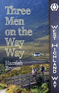 Cover image for Three Men on the Way Way: A Story of Walking the West Highland Way