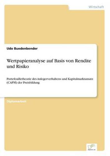 Cover image for Wertpapieranalyse auf Basis von Rendite und Risiko: Portefeuilletheorie des Anlegerverhaltens und Kapitalmarktansatz (CAPM) der Preisbildung