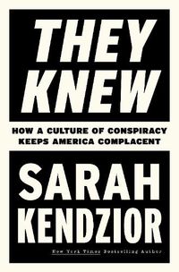 Cover image for They Knew: How a Culture of Conspiracy Keeps America Complacent