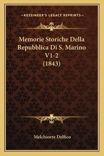 Cover image for Memorie Storiche Della Repubblica Di S. Marino V1-2 (1843)