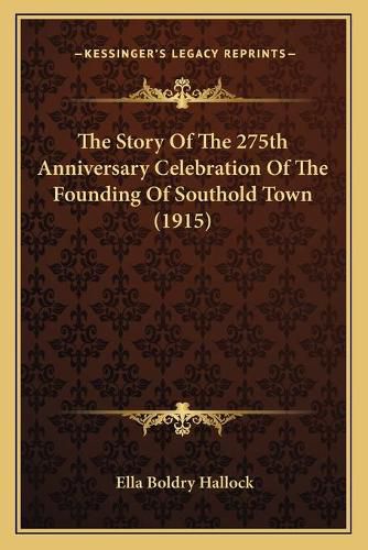 Cover image for The Story of the 275th Anniversary Celebration of the Founding of Southold Town (1915)