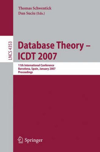 Database Theory - ICDT 2007: 11th International Conference, Barcelona, Spain, January 10-12, 2007,       Proceedings