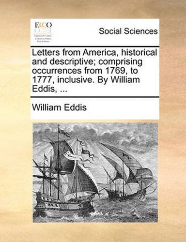 Cover image for Letters from America, Historical and Descriptive; Comprising Occurrences from 1769, to 1777, Inclusive. by William Eddis, ...