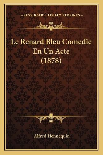 Le Renard Bleu Comedie En Un Acte (1878)