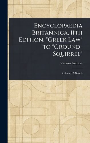 Cover image for Encyclopaedia Britannica, 11th Edition, "Greek Law" to "Ground-Squirrel"