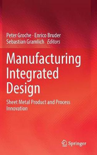 Cover image for Manufacturing Integrated Design: Sheet Metal Product and Process Innovation