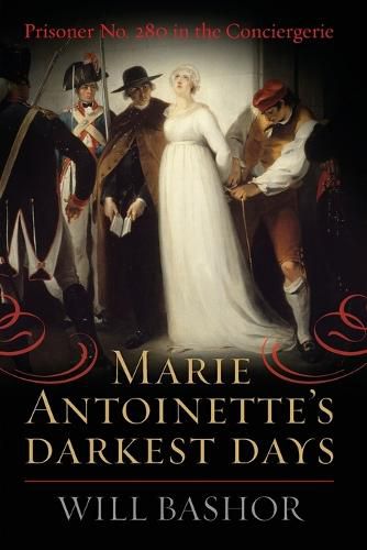 Cover image for Marie Antoinette's Darkest Days: Prisoner No. 280 in the Conciergerie