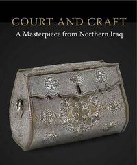 Cover image for Court & Craft: A Masterpiece from Northern Iraq