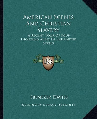 American Scenes and Christian Slavery: A Recent Tour of Four Thousand Miles in the United States