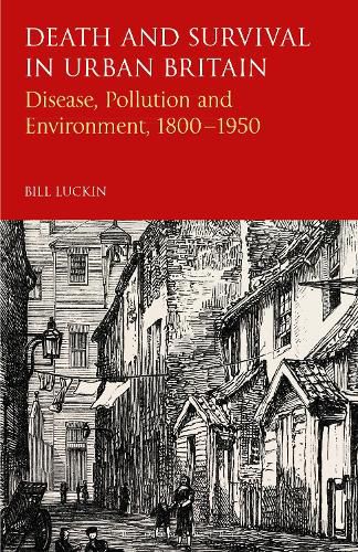 Death and Survival in Urban Britain: Disease, Pollution and Environment,  1800-1950