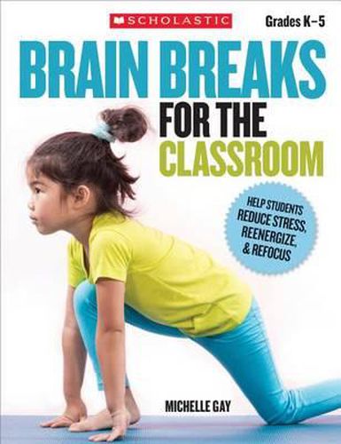 Cover image for Brain Breaks for the Classroom: Help Students Reduce Stress, Reenergize & Refocus