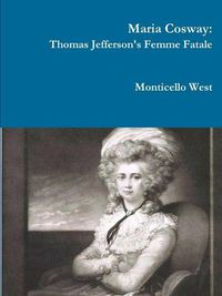 Cover image for Maria Cosway: Thomas Jefferson's Femme Fatale or Failed Miniaturist Artist?