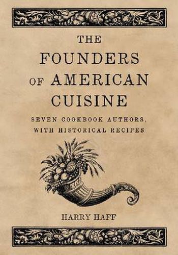 Cover image for The Founders of American Cuisine: Seven Cookbook Authors, with Historical Recipes